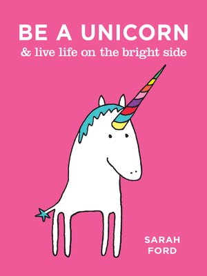 cover image of Be a Unicorn & Live Life on the Bright Side